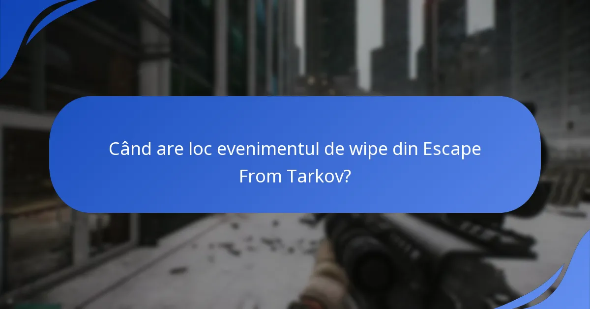 Când are loc evenimentul de wipe din Escape From Tarkov?