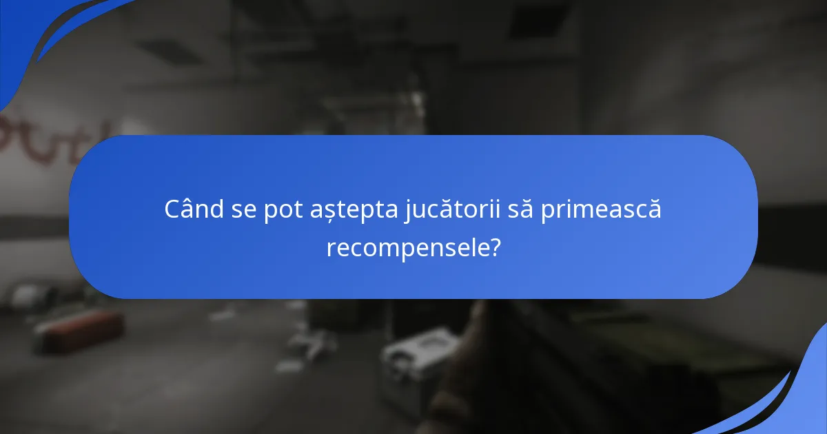 Când se pot aștepta jucătorii să primească recompensele?