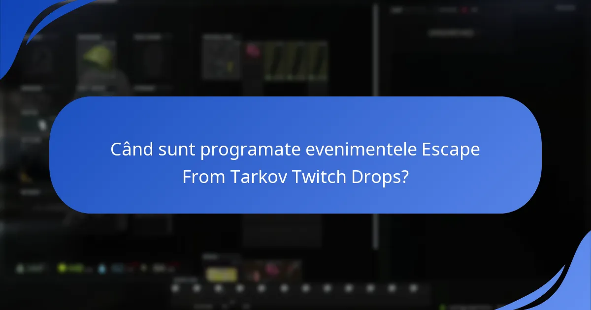 Când sunt programate evenimentele Escape From Tarkov Twitch Drops?