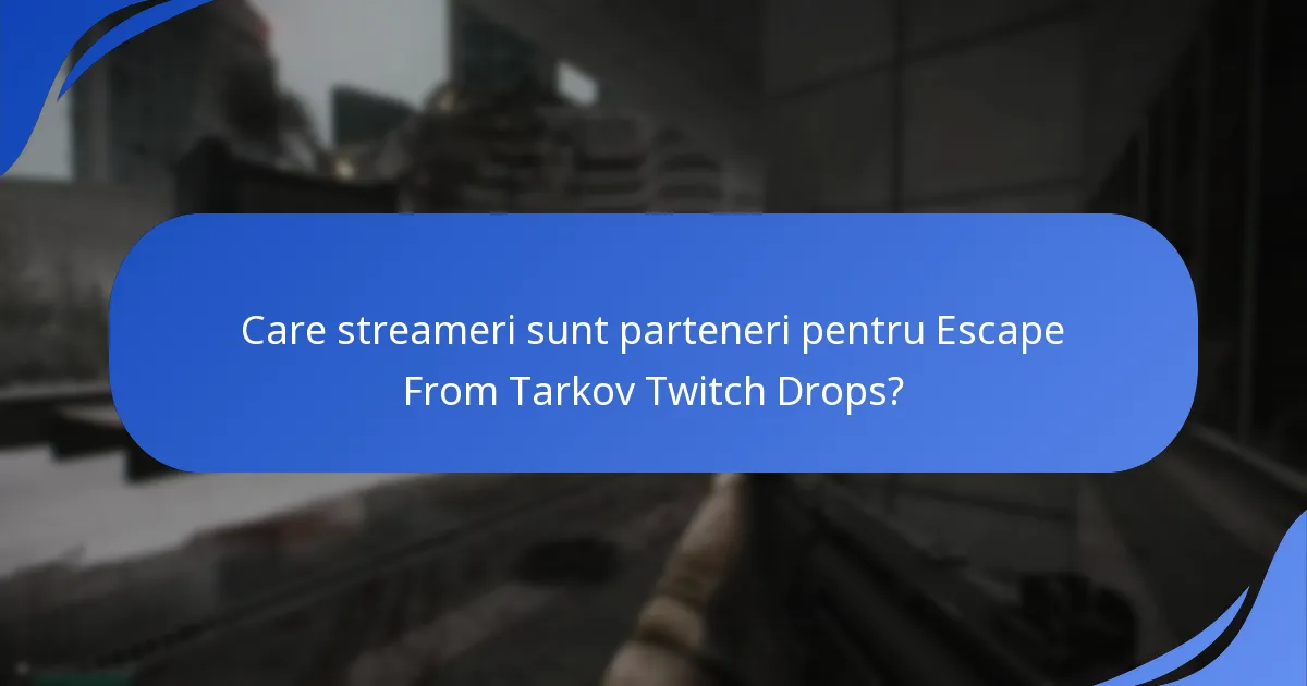 Care streameri sunt parteneri pentru Escape From Tarkov Twitch Drops?