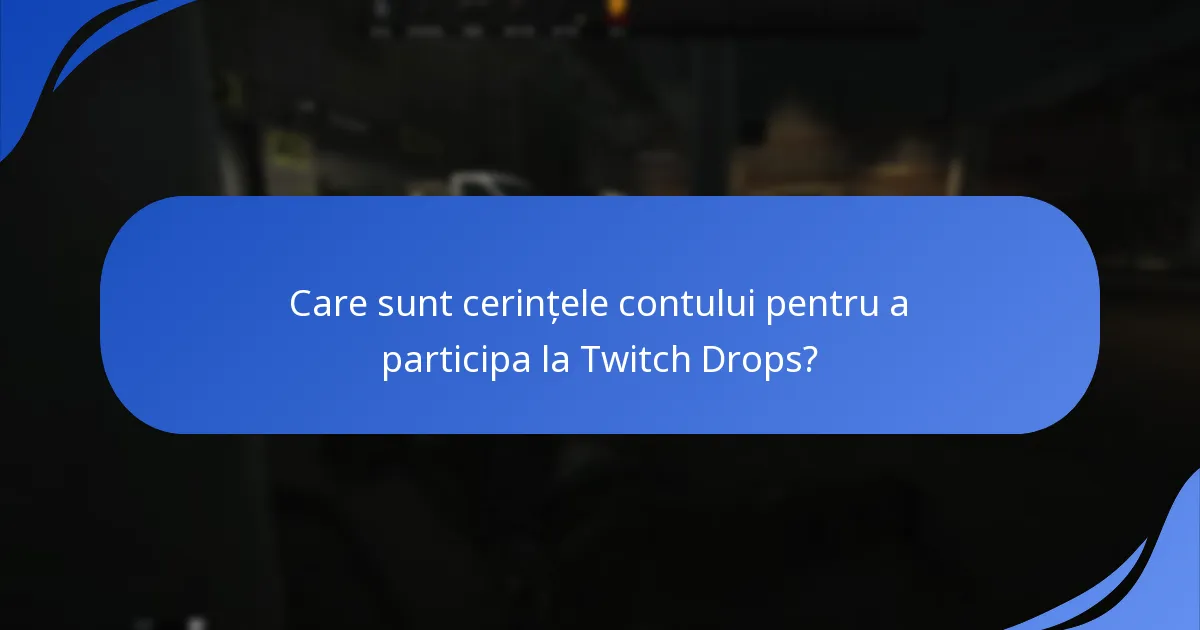 Care sunt cerințele contului pentru a participa la Twitch Drops?