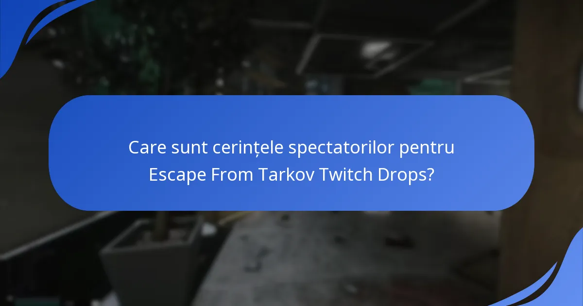 Care sunt cerințele spectatorilor pentru Escape From Tarkov Twitch Drops?