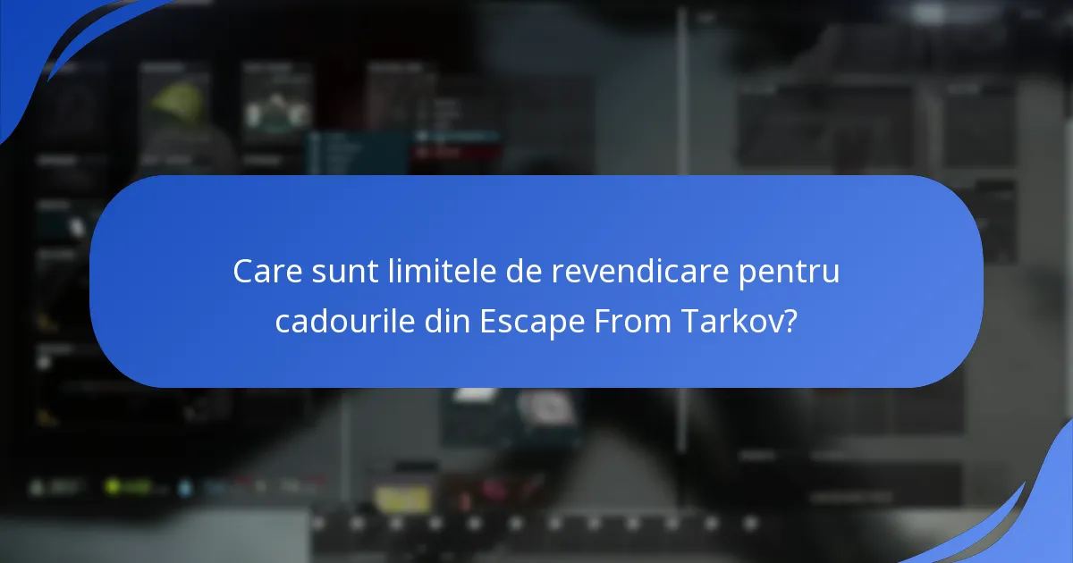 Care sunt limitele de revendicare pentru cadourile din Escape From Tarkov?