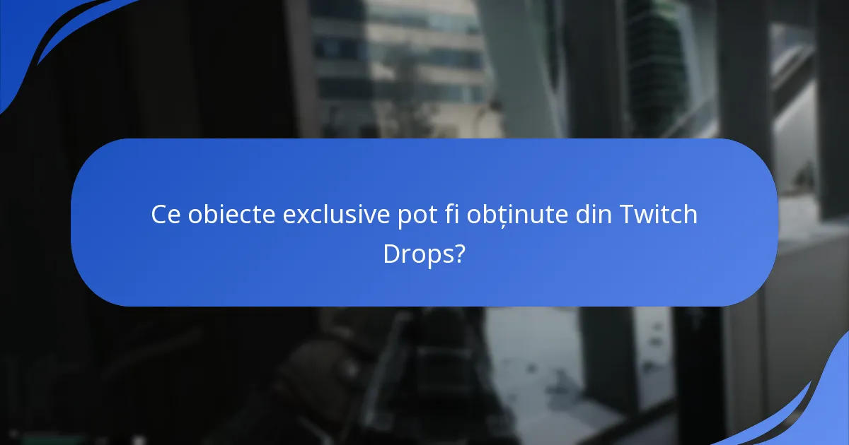 Ce obiecte exclusive pot fi obținute din Twitch Drops?