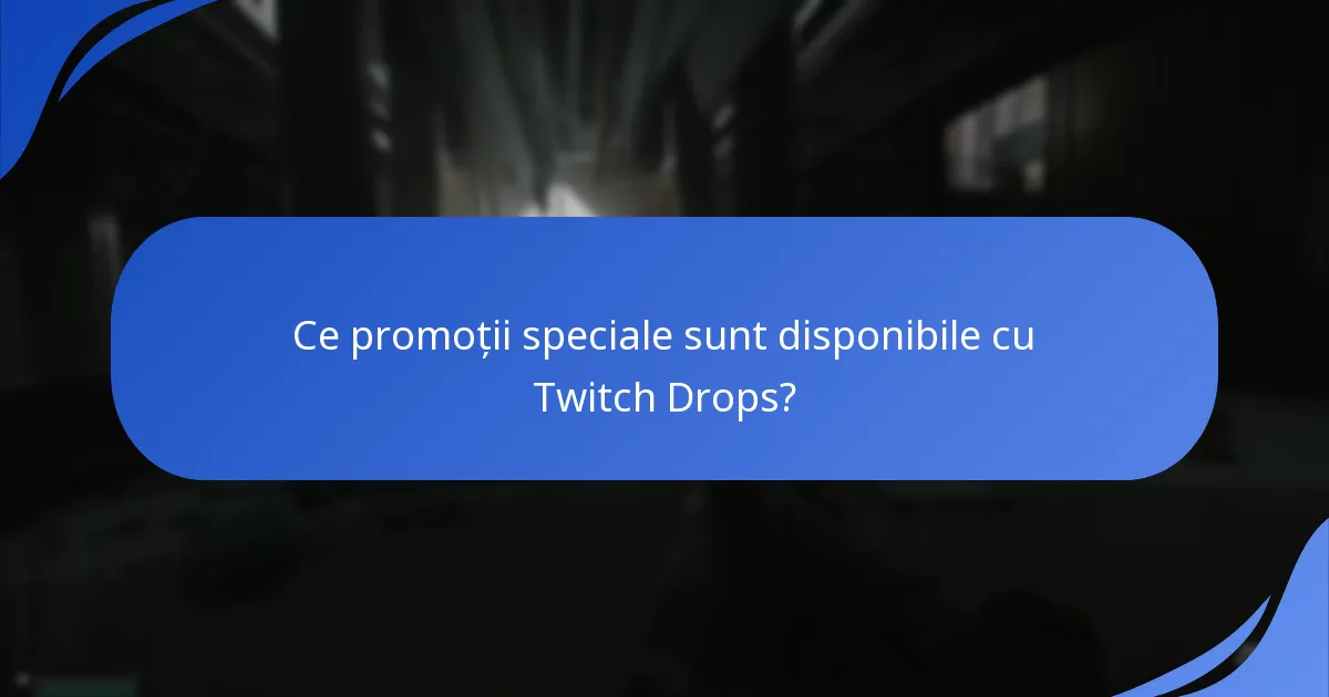 Ce promoții speciale sunt disponibile cu Twitch Drops?