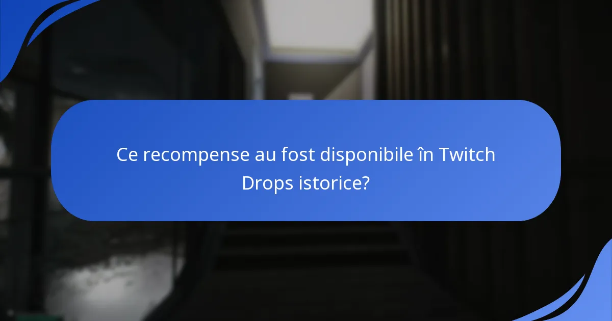 Ce recompense au fost disponibile în Twitch Drops istorice?