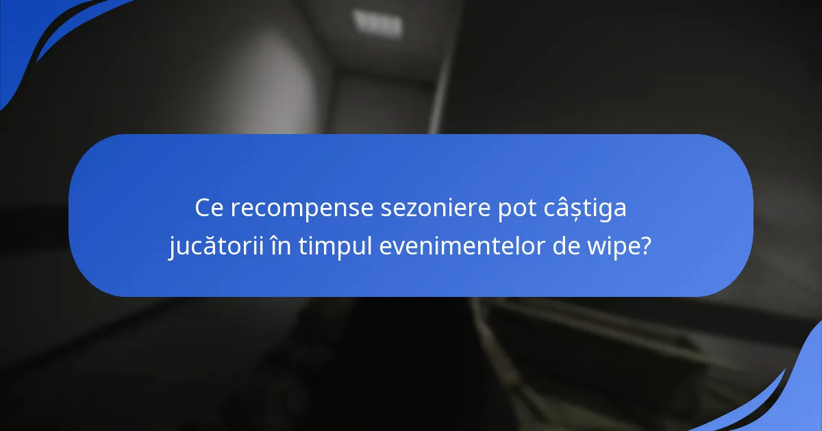 Ce recompense sezoniere pot câștiga jucătorii în timpul evenimentelor de wipe?