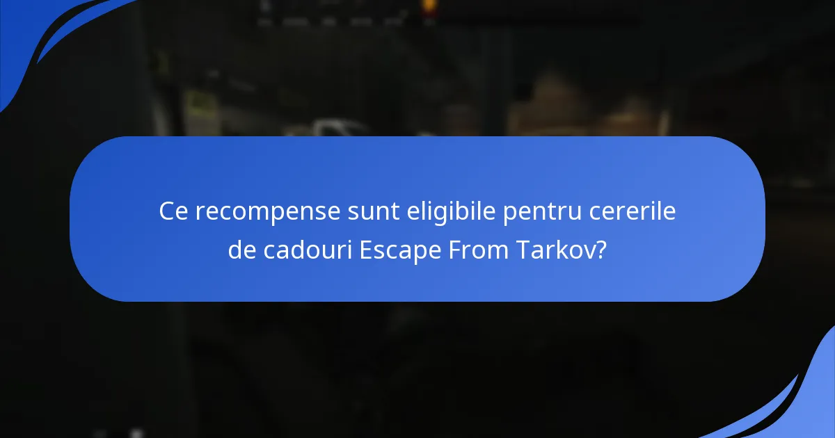 Care sunt problemele comune cu cererile de cadouri Escape From Tarkov?