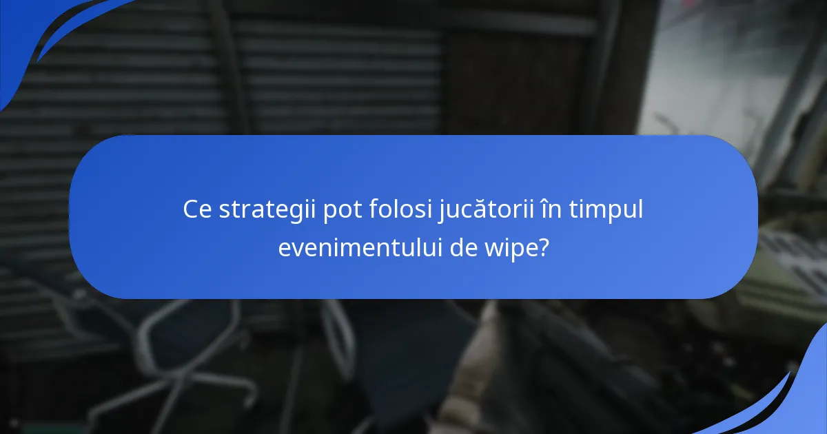 Ce recompense și premii sunt disponibile în timpul evenimentului de wipe?