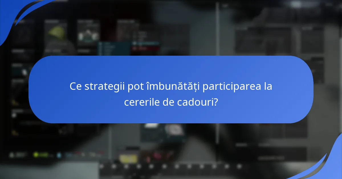 Ce strategii pot îmbunătăți participarea la cererile de cadouri?