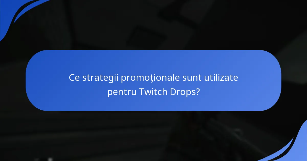 Ce strategii promoționale sunt utilizate pentru Twitch Drops?