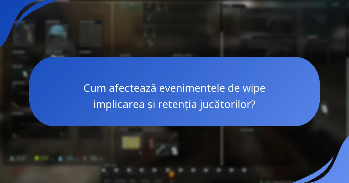 Cum afectează evenimentele de wipe implicarea și retenția jucătorilor?