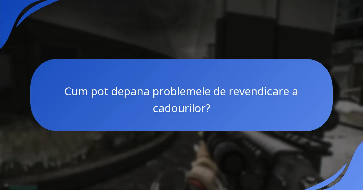 Unde pot găsi resurse de suport pentru revendicările de cadouri?