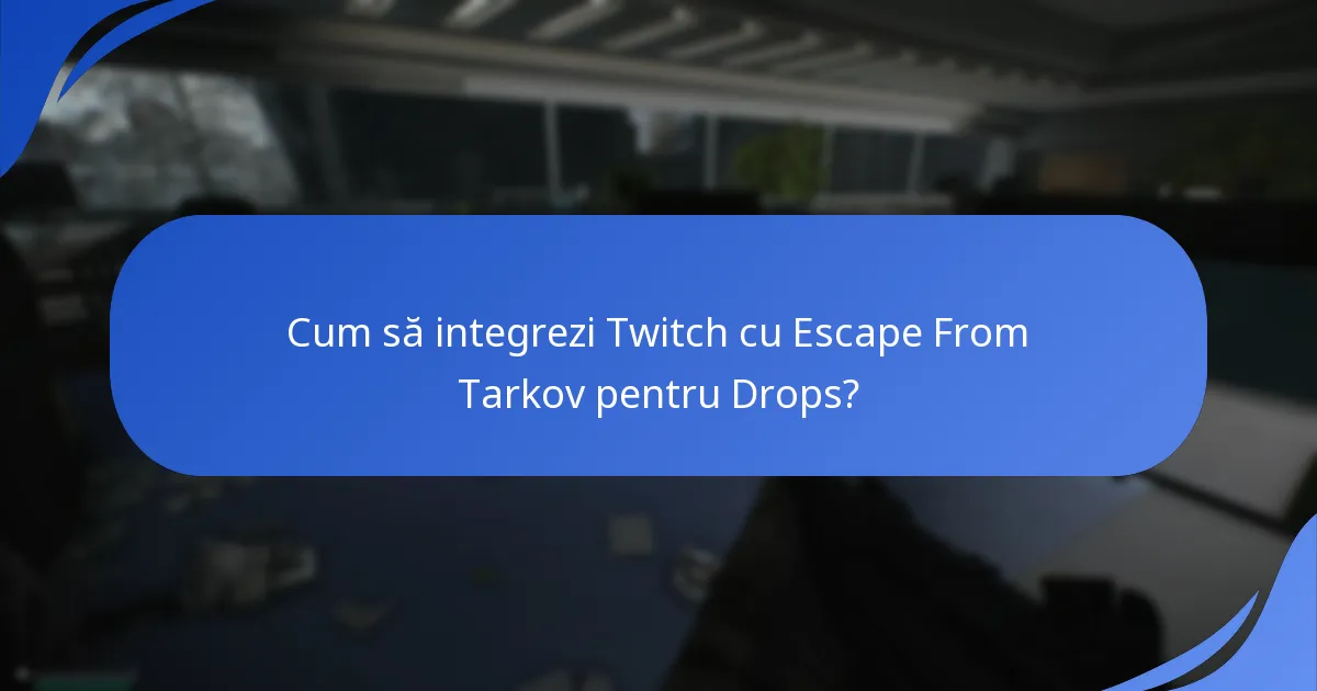 Care este experiența utilizatorului cu Escape From Tarkov Twitch Drops?